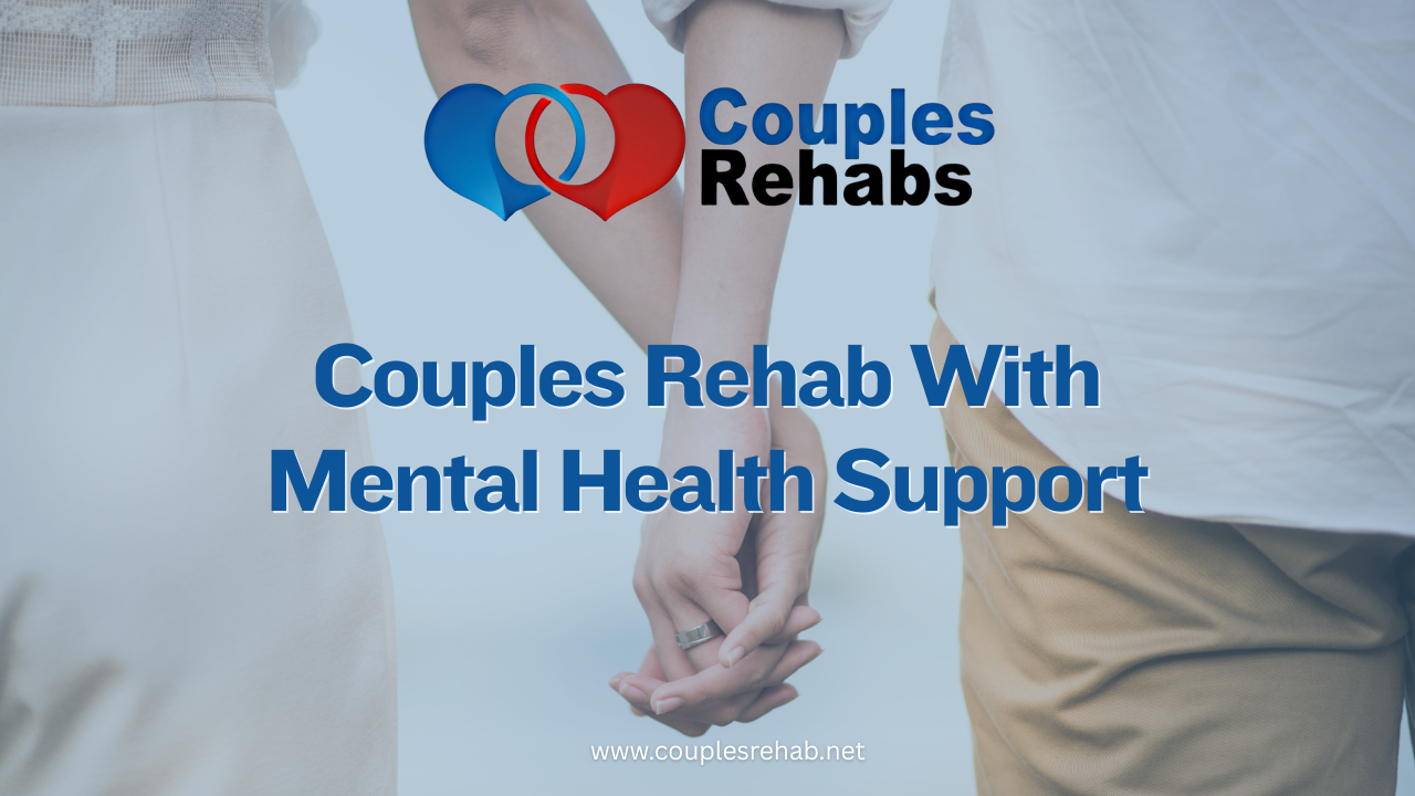 Couples Rehab With Mental Health Support