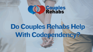 Do Couples Rehabs Help With Codependency?